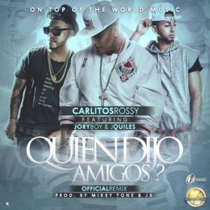 Carlitos-Rossy-Ft.-Jory-Boy-Justin-Quiles-Quien-Dijo-Amigos-Official-Remix-300x300